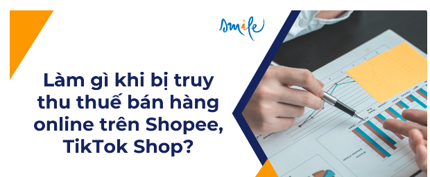 Làm gì khi bị truy thu thuế bán hàng online trên Shopee, TikTok Shop?