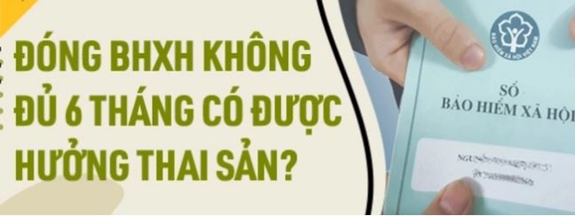 Trường hợp nào đóng BHXH dưới 6 tháng vẫn hưởng thai sản?