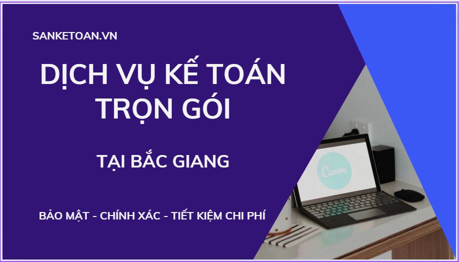 Dịch vụ kế toán thuế trọn gói tại Bắc Giang uy tín và chất lượng