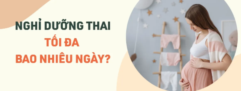 Lao động nữ được nghỉ dưỡng thai tối đa bao nhiêu ngày?
