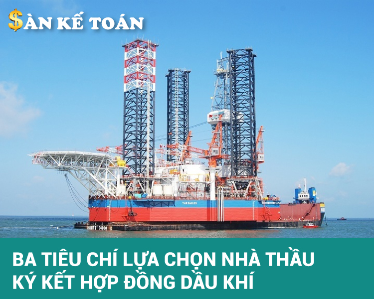 3 tiêu chí lựa chọn nhà thầu ký kết hợp đồng dầu khí