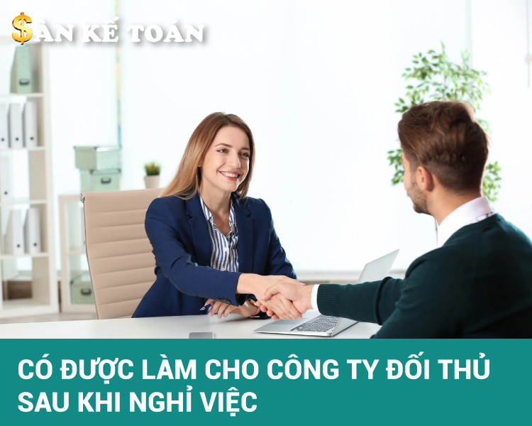 Có được làm cho công ty đối thủ sau khi nghỉ việc?