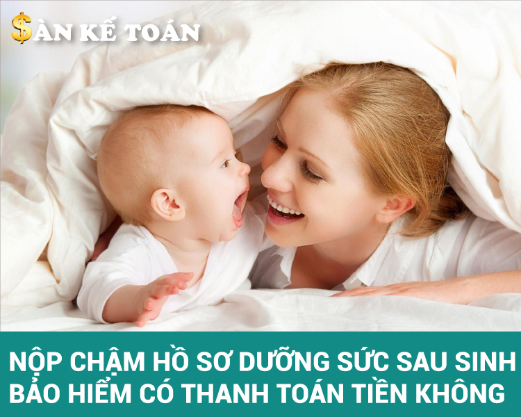 Nộp chậm hồ sơ dưỡng sức sau sinh, bảo hiểm có thanh toán tiền không?